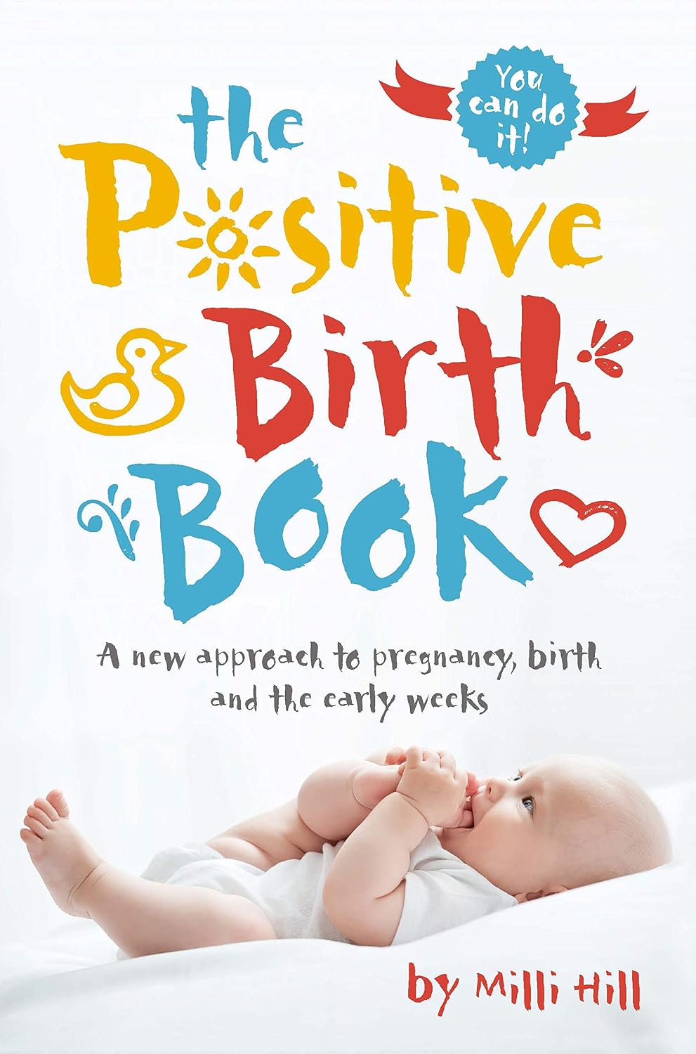 The Positive Birth Book: A new approach to pregnancy, birth and the early weeks