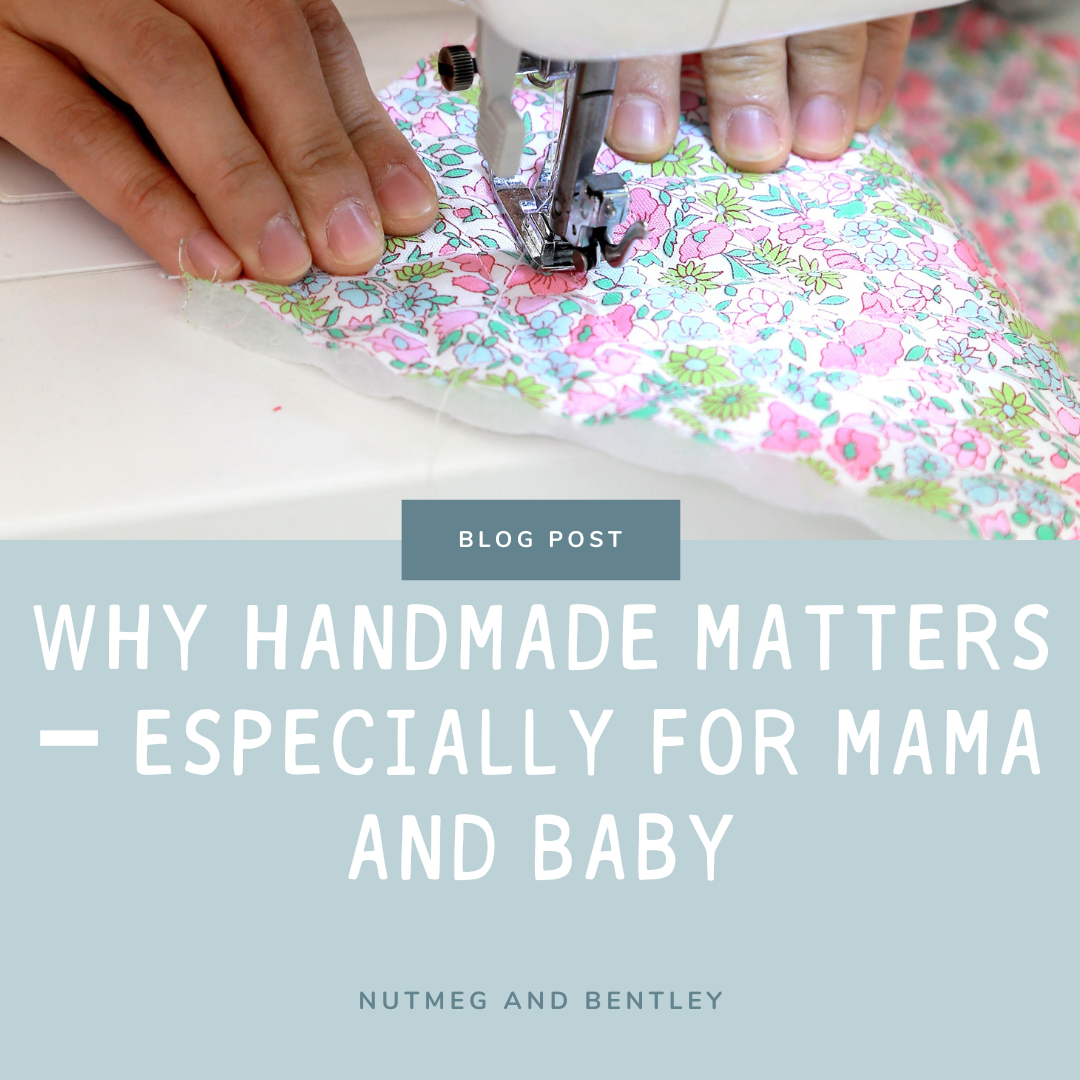 Why Handmade Matters – Especially for Mama and Baby