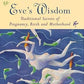 Eve's Wisdom: Traditional Secrets of Pregnancy, Birth and Motherhood