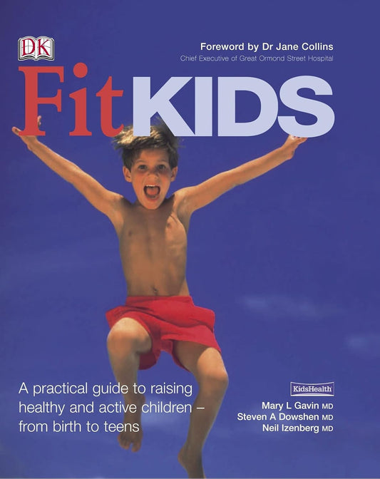 Fit Kids: A Practical Guide to Raising Active and Healthy Children - From Birth to Teens