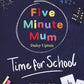 Five Minute Mum: Time for School