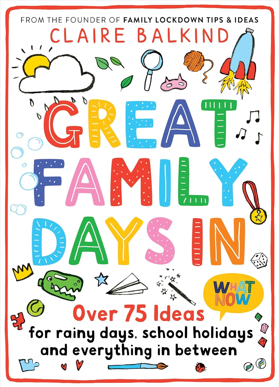 Great Family Days In - Over 75 Ideas for Rainy Days, School Holidays and Everything in Between