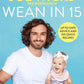 Wean in 15: Up-to-date Advice and 100 Quick Recipes