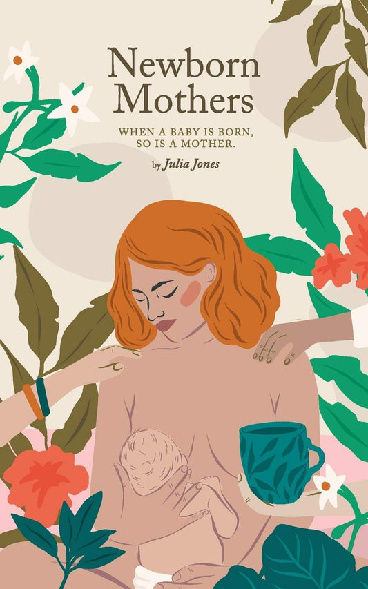 Newborn Mothers: When a Baby Is Born, So Is a Mother