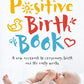 The Positive Birth Book: A new approach to pregnancy, birth and the early weeks