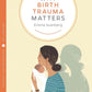 Why Birth Trauma Matters