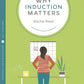 Why Induction Matters
